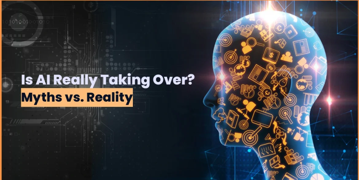 Is AI Really Taking Over Myths vs Reality