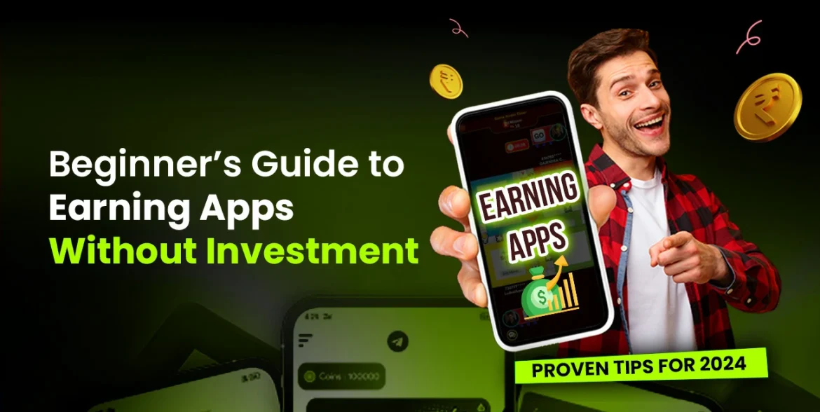 Beginner Guide to Earning Apps Without Investment Proven Tips for 2024