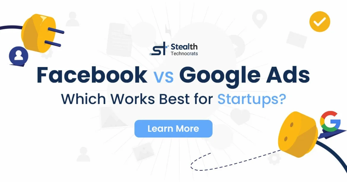 Google Ads vs Facebook Ads Which Works Best for Startups