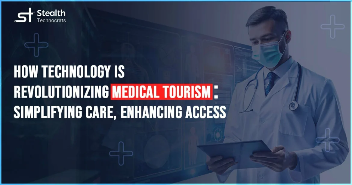 How Technology is Revolutionizing Medical Tourism Simplifying Care Enhancing Access
