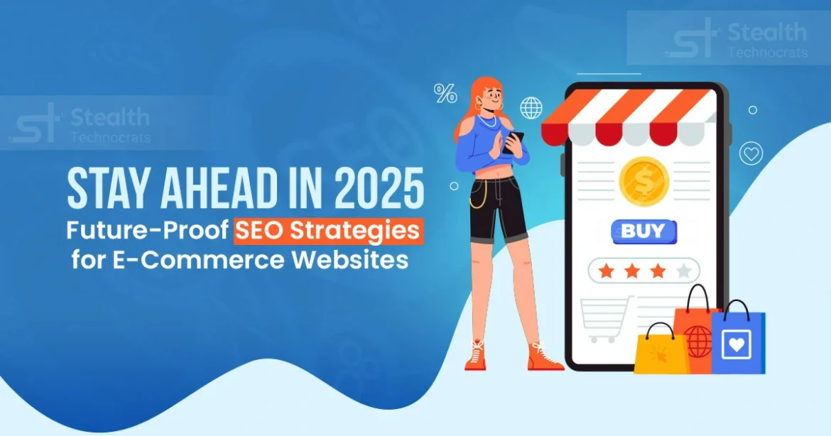 Stay Ahead in 2025 Future Proof SEO Strategies for E Commerce Websites