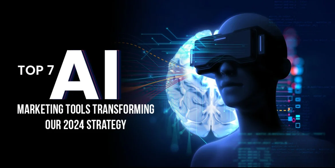 Top 7 AI Marketing Tools Transforming Our 2024 Strategy
