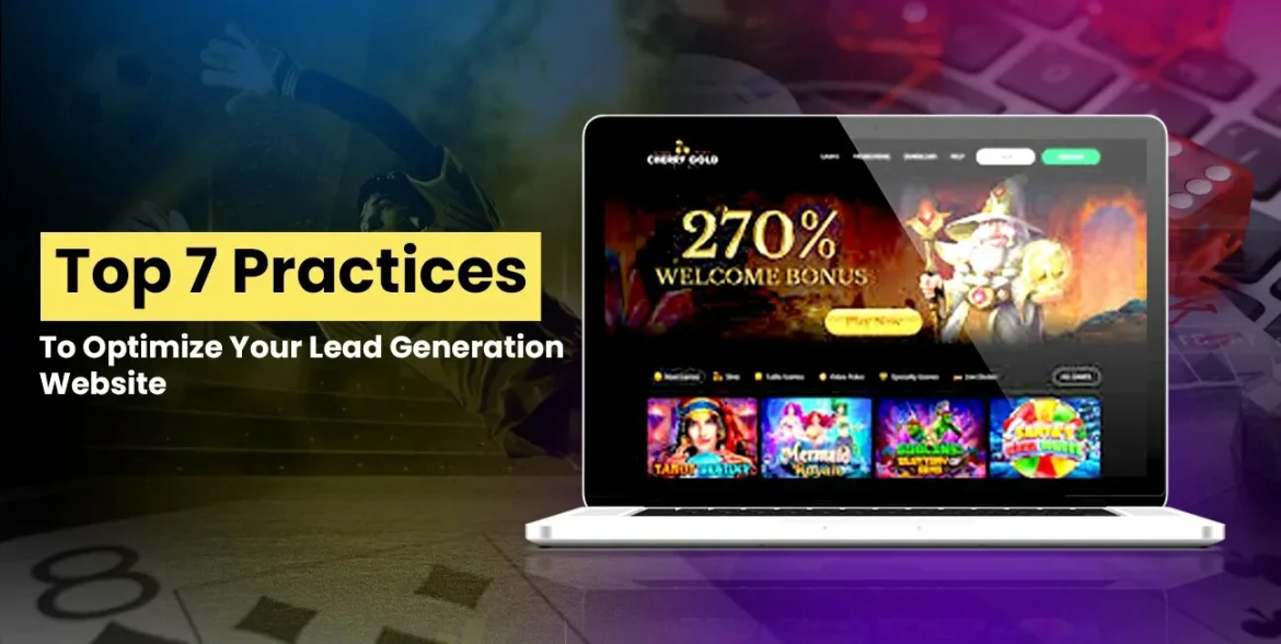 Top 7 Practices to Optimize Your Lead Generation Website