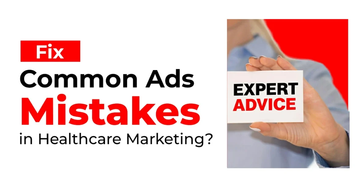Fix Common Ads Mistakes In Healthcare Marketing