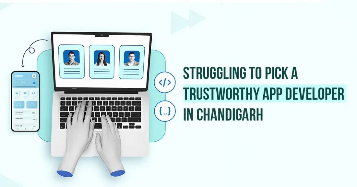 Struggling to Pick a Trustworthy App Developer in Chandigarh