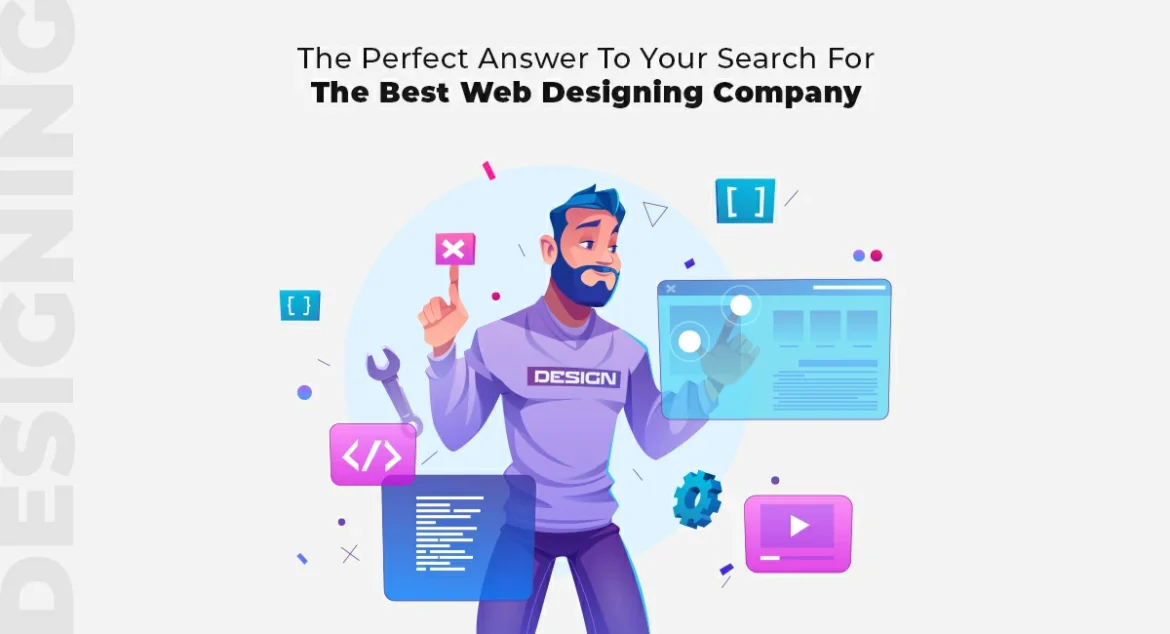 The Perfect Answer To Your Search For The Best Web Designing Company