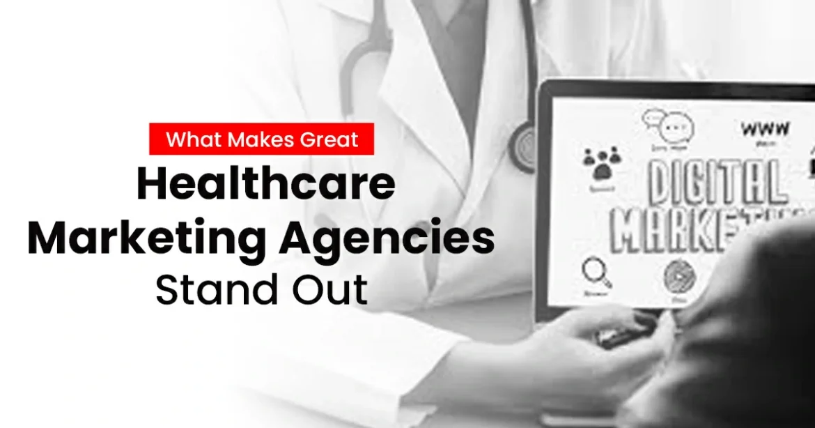 What Makes Great Healthcare Marketing Agencies Stand Out