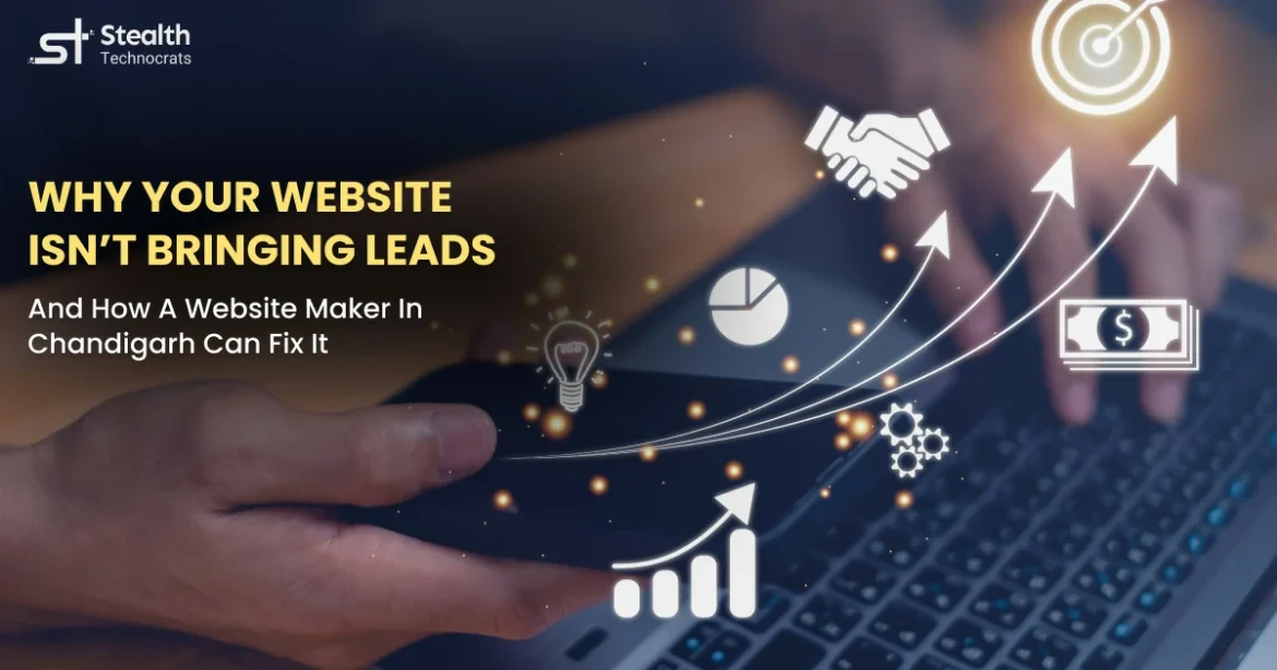 Why Your Website Isnt Bringing Leads And How a Website Maker in Chandigarh Can Fix It