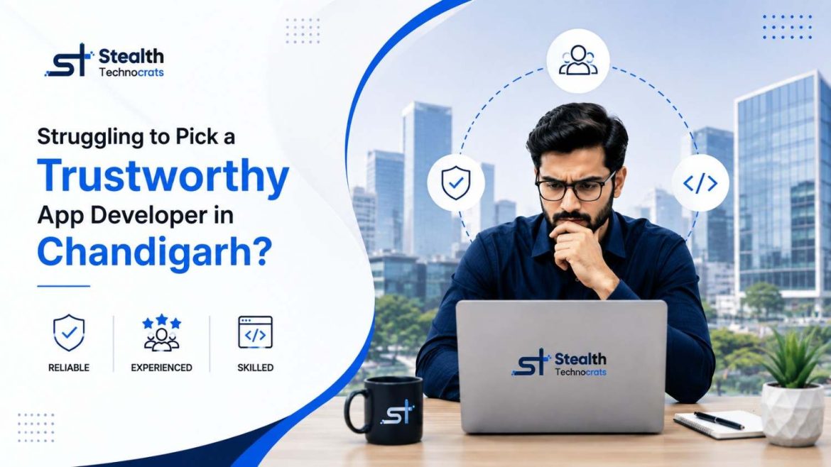 Struggling to Pick a Trustworthy App Developer in Chandigarh