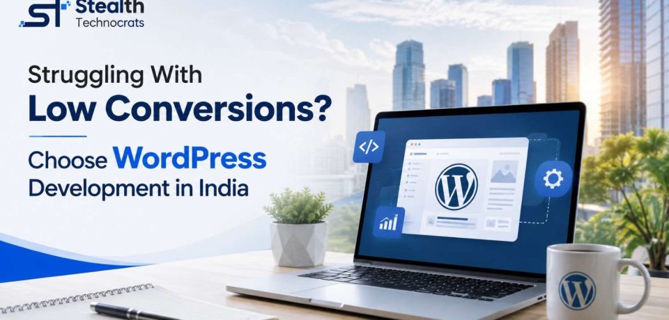 Struggling With Low Conversions Struggling With Low Conversions? Choose WordPress Development in India