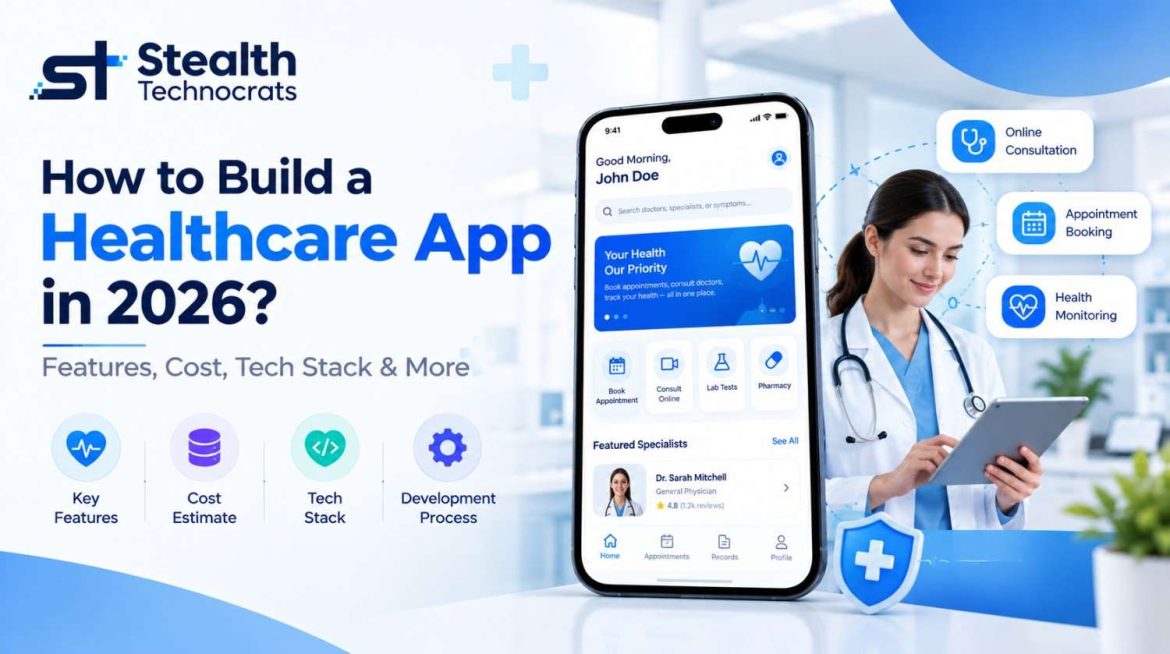 How to Build a Healthcare App in 2026: Features, Cost, Tech Stack & More